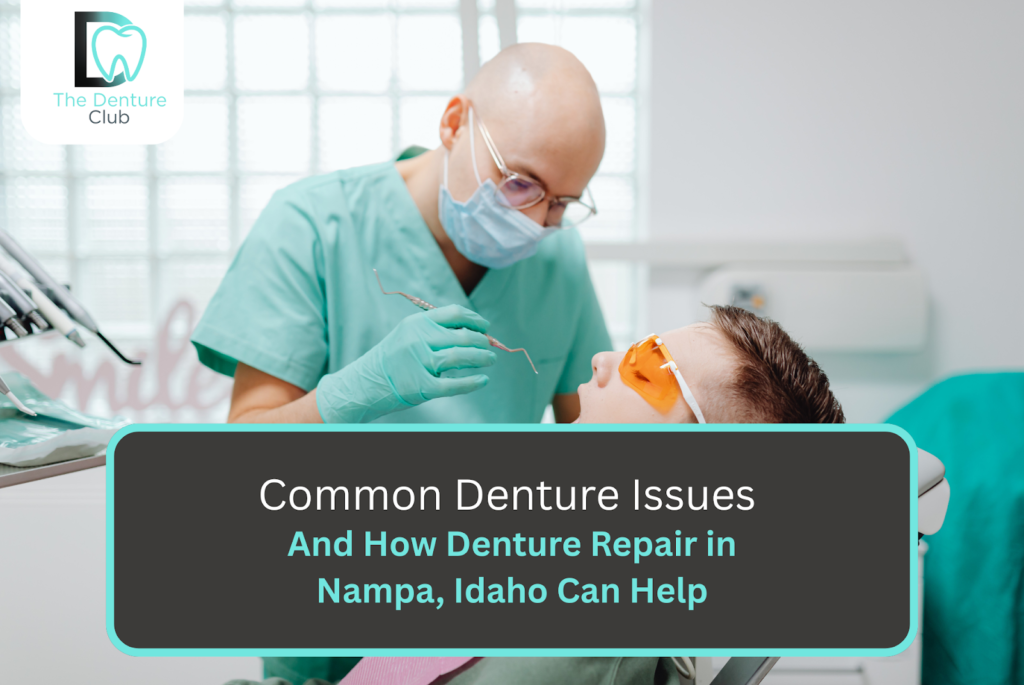 Common Denture Issues and How Denture Repair in Nampa, Idaho Can Help